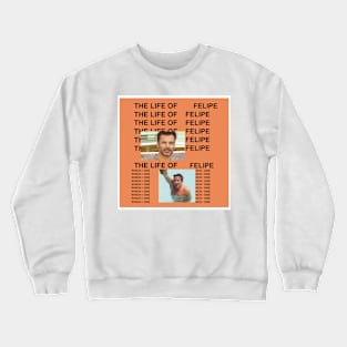 The life of Felipe Crewneck Sweatshirt